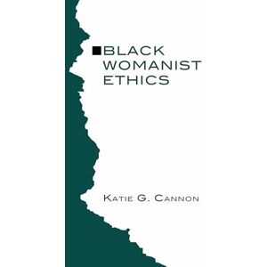 Cannon, Katie Black Womanist Ethics Cannon, Katie Black Womanist Ethics
