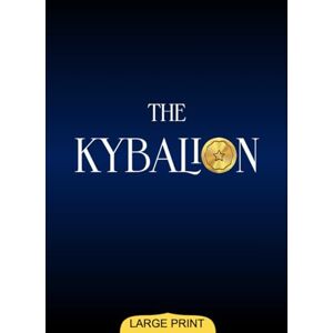 Three Initiates The Kybalion (Large Print Edition): Ancient Spiritual Insights into Cosmic Laws Offering Profound Understanding of Universal Mysteries, Mental Powers, and Inner Harmony Three Initiates The Kybalion (Large Print Edition): Ancient Spiritual Insights into Cosmic Laws Offering Profound Understanding of Universal Mysteries, Mental Powers, and Inner Harmony