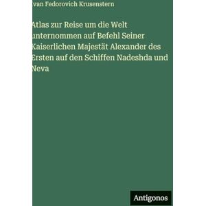 Krusenstern, Ivan Fedorovich Atlas zur Reise um die Welt unternommen auf Befehl Seiner Kaiserlichen Majestät Alexander des Ersten auf den Schiffen Nadeshda und Neva Krusenstern, Ivan Fedorovich Atlas zur Reise um die Welt unternommen auf Befehl Seiner Kaiserlichen Majestät Alexander des Ersten auf den Schiffen Nadeshda und Neva