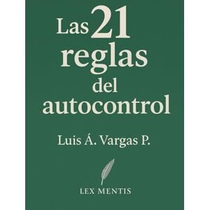 Vargas P., Luis Á. Las 21 reglas del autocontrol: Cómo conquistar la mente y el ego, y lograr disciplina emocional Vargas P., Luis Á. Las 21 reglas del autocontrol: Cómo conquistar la mente y el ego, y lograr disciplina emocional