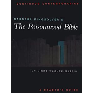Wagner-Martin, Linda Barbara Kingsolver's The Poisonwood Bible: A Reader's Guide (Continuum Contemporaries) Wagner-Martin, Linda Barbara Kingsolver's The Poisonwood Bible: A Reader's Guide (Continuum Contemporaries)