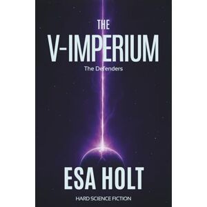Holt, Esa The V-Imperium: A Military Science Fiction Epic of Empire and War (A Defenders Trilogy) Holt, Esa The V-Imperium: A Military Science Fiction Epic of Empire and War (A Defenders Trilogy)
