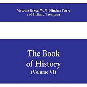 Bryce, Viscount The book of history. A history of all nations from the earliest times to the present, with over 8,000 illustrations Volume VI) The Near East Bryce, Viscount The book of history. A history of all nations from the earliest times to the present, with over 8,000 illustrations Volume VI) The Near East