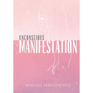 Dereszkiewicz, Ms Marlena Unconscious Manifestation Dereszkiewicz, Ms Marlena Unconscious Manifestation