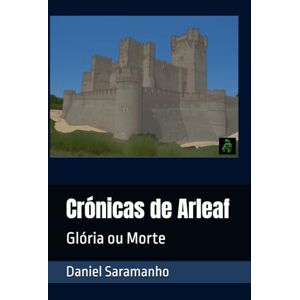 Saramanho, Daniel Crónicas de Arleaf: Glória ou Morte Saramanho, Daniel Crónicas de Arleaf: Glória ou Morte
