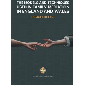 Ketani, Dr Amel The Models and Techniques Used in Family Mediation in England and Wales (Law Series) Ketani, Dr Amel The Models and Techniques Used in Family Mediation in England and Wales (Law Series)