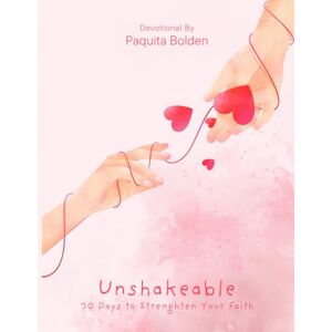 Bolden, Mrs Paquita M Unshakeable: 30 Days to Strengthen Your Faith Bolden, Mrs Paquita M Unshakeable: 30 Days to Strengthen Your Faith