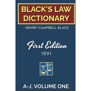 BLACK, HENRY CAMPBELL Black's Law Dictionary, First Edition 1891, Volume One (A-J) BLACK, HENRY CAMPBELL Black's Law Dictionary, First Edition 1891, Volume One (A-J)