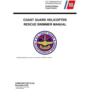 United COMDTINST M3710.4D Coast Guard Helicopter Rescue Swimmer Manual United COMDTINST M3710.4D Coast Guard Helicopter Rescue Swimmer Manual