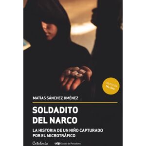 Jiménez, Matías Sánchez Soldadito del narco: La historia de un niño capturado por el microtráfico Jiménez, Matías Sánchez Soldadito del narco: La historia de un niño capturado por el microtráfico