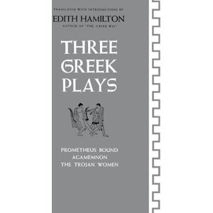 Euripides, . Three Greek Plays: Prometheus Bound / Agamemnon / The Trojan Women Euripides, . Three Greek Plays: Prometheus Bound / Agamemnon / The Trojan Women