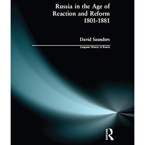 Saunders, David Russia in the Age of Reaction and Reform 1801-1881 (Longman History of Russia) Saunders, David Russia in the Age of Reaction and Reform 1801-1881 (Longman History of Russia)