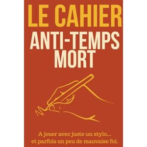 Dierick, Yentl Le Cahier anti-temps mort: A jouer avec juste un stylo... et parfois un peu de mauvaise foi Dierick, Yentl Le Cahier anti-temps mort: A jouer avec juste un stylo... et parfois un peu de mauvaise foi