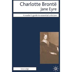 Lodge, Sara Charlotte Bronte Jane Eyre (Readers' Guides to Essential Criticism) Lodge, Sara Charlotte Bronte Jane Eyre (Readers' Guides to Essential Criticism)