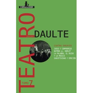 Daulte, Javier Teatro 7: CUATRO ENSAYOS Juego y compromiso. Batman vs. Hamlet. La palabra, el ruido y la música.Subjetividad y emoción (Dramaturgos argentinos contemporáneos) Daulte, Javier Teatro 7: CUATRO ENSAYOS Juego y compromiso. Batman vs. Hamlet. La palabra, el ruido y la música.Subjetividad y emoción (Dramaturgos argentinos contemporáneos)