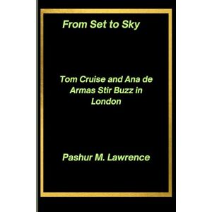 Lawrence, Pashur M. From Set to Sky: Tom Cruise and Ana de Armas Stir Buzz in London Lawrence, Pashur M. From Set to Sky: Tom Cruise and Ana de Armas Stir Buzz in London
