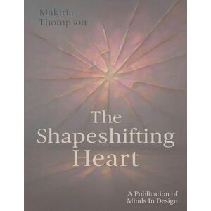Thompson, Makitia The Shapeshifting Heart Thompson, Makitia The Shapeshifting Heart