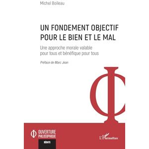 Boileau, Michel Un fondement objectif pour le bien et le mal: Une approche morale valable pour tous et bénéfique pour tous (Ouverture Philosophique) Boileau, Michel Un fondement objectif pour le bien et le mal: Une approche morale valable pour tous et bénéfique pour tous (Ouverture Philosophique)