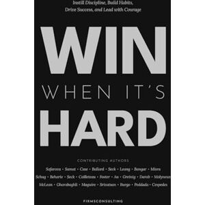 Safarova, Kris Win When It’s Hard: Instill Discipline, Build Habits, Drive Success, and Lead with Courage Safarova, Kris Win When It’s Hard: Instill Discipline, Build Habits, Drive Success, and Lead with Courage