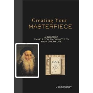 Sweeney, Joe Creating Your Masterpiece: A Roadmap to Help You Connect to Your Dream Life (Grandpa Joe's Life Lessons Library) Sweeney, Joe Creating Your Masterpiece: A Roadmap to Help You Connect to Your Dream Life (Grandpa Joe's Life Lessons Library)