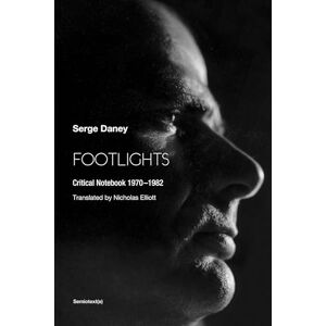 Daney, Serge Footlights: Critical Notebook 19701982 (Semiotext(e) / Foreign Agents) Daney, Serge Footlights: Critical Notebook 19701982 (Semiotext(e) / Foreign Agents)