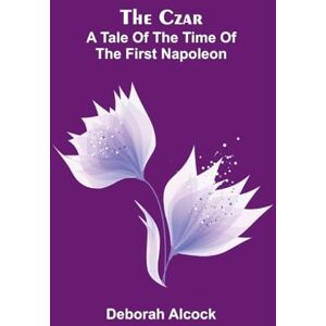 Alcock, Deborah English Literature Its History and Its Significance for the Life of the English-Speaking World (Edition1): A tale of the Time of the First Napoleon Alcock, Deborah English Literature Its History and Its Significance for the Life of the English-Speaking World (Edition1): A tale of the Time of the First Napoleon