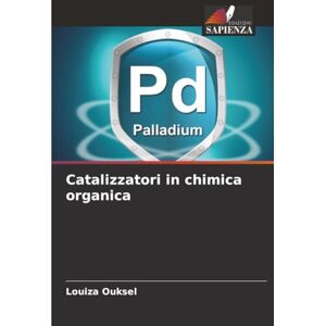 Ouksel, Louiza Catalizzatori in chimica organica Ouksel, Louiza Catalizzatori in chimica organica