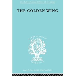 Lin, Yueh-Hwa The Golden Wing: A Sociological Study of Chinese Familism (International Library of Sociology) Lin, Yueh-Hwa The Golden Wing: A Sociological Study of Chinese Familism (International Library of Sociology)