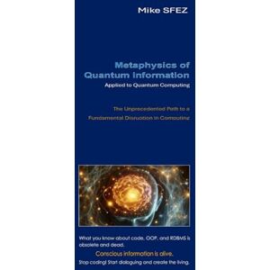 SFEZ, Mike Metaphysics of Quantum Information: Applied to Quantum Computing SFEZ, Mike Metaphysics of Quantum Information: Applied to Quantum Computing
