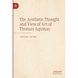 Zhang, Zhiqing The Aesthetic Thought and View of Art of Thomas Aquinas Zhang, Zhiqing The Aesthetic Thought and View of Art of Thomas Aquinas