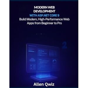 Qwiz, Allen Modern Web Development with ASP.NET Core 9: Build Modern, High-Performance Web Apps from Beginner to Pro Qwiz, Allen Modern Web Development with ASP.NET Core 9: Build Modern, High-Performance Web Apps from Beginner to Pro
