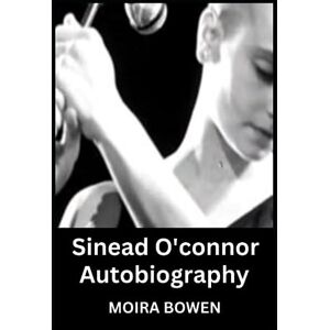 BOWEN, MOIRA Sinead O'connor Autobiography BOWEN, MOIRA Sinead O'connor Autobiography
