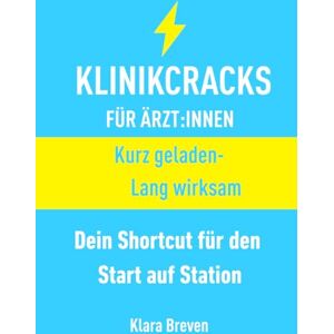 Breven, Klara KLINIKCRACKS: Dein Shortcut für den Start auf Station // FÜR ÄRZT:INNEN Breven, Klara KLINIKCRACKS: Dein Shortcut für den Start auf Station // FÜR ÄRZT:INNEN