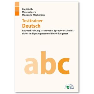 Guth, Kurt Testtrainer Deutsch: Rechtschreibung, Grammatik, Sprachverständnis sicher im Eignungstest und Einstellungstest Guth, Kurt Testtrainer Deutsch: Rechtschreibung, Grammatik, Sprachverständnis sicher im Eignungstest und Einstellungstest