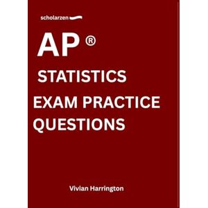 Harrington, Vivian scholarzen AP ® STATISTICS EXAM PRACTICE QUESTIONS: Practice tests with answers and detailed explanations. Harrington, Vivian scholarzen AP ® STATISTICS EXAM PRACTICE QUESTIONS: Practice tests with answers and detailed explanations.