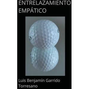 Garrido Torresano, Luis Benjamín ENTRELAZAMIENTO EMPÁTICO Garrido Torresano, Luis Benjamín ENTRELAZAMIENTO EMPÁTICO