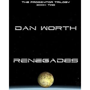 Worth, Dan Renegades (The Progenitor Trilogy, Book Two): 2 (Progenitors Universe) Worth, Dan Renegades (The Progenitor Trilogy, Book Two): 2 (Progenitors Universe)