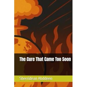Abddeen, Sherridean Ann-Marie The Cure That Came Too Soon Abddeen, Sherridean Ann-Marie The Cure That Came Too Soon