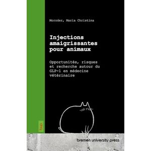 Moroder, Maria Christina Injections amaigrissantes pour animaux: Opportunités, risques et recherche autour du GLP-1 en médecine vétérinaire Moroder, Maria Christina Injections amaigrissantes pour animaux: Opportunités, risques et recherche autour du GLP-1 en médecine vétérinaire