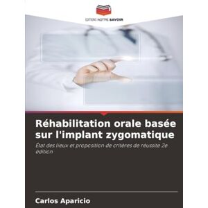 Aparicio, Carlos Réhabilitation orale basée sur l'implant zygomatique: État des lieux et proposition de critères de réussite 2e édition Aparicio, Carlos Réhabilitation orale basée sur l'implant zygomatique: État des lieux et proposition de critères de réussite 2e édition