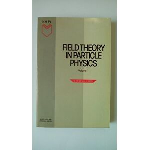 de Wit, B. Field Theory in Particle Physics, Volume 1: v. 1 de Wit, B. Field Theory in Particle Physics, Volume 1: v. 1