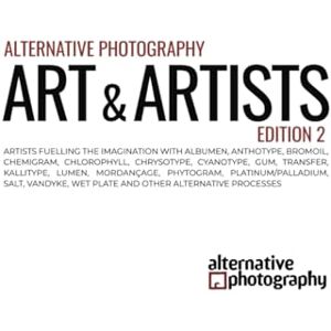 Fabbri, Malin Alternative Photography: Art and Artists, Edition 2: Artists fuelling the imagination with anthotype, bromoil, chlorophyll, chrysotype, cyanotype, ... vandyke and other alternative processes Fabbri, Malin Alternative Photography: Art and Artists, Edition 2: Artists fuelling the imagination with anthotype, bromoil, chlorophyll, chrysotype, cyanotype, ... vandyke and other alternative processes