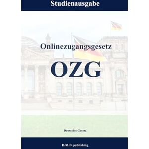 Gesetz, Deutsches Onlinezugangsgesetz OZG: Studienausgabe NEU Gesetz, Deutsches Onlinezugangsgesetz OZG: Studienausgabe NEU
