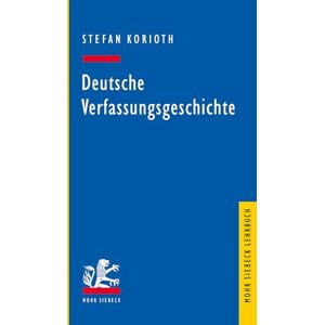 Korioth, Stefan Deutsche Verfassungsgeschichte (Mohr Siebeck Lehrbuch) Korioth, Stefan Deutsche Verfassungsgeschichte (Mohr Siebeck Lehrbuch)