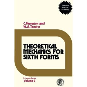 Tomkys, W. A. Theoretical Mechanics for Sixth Forms: Pergamon International Library of Science, Technology, Engineering and Social Studies: v. 2 Tomkys, W. A. Theoretical Mechanics for Sixth Forms: Pergamon International Library of Science, Technology, Engineering and Social Studies: v. 2