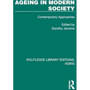 Ageing in Modern Society: Contemporary Approaches (Routledge Library Editions: Aging) Ageing in Modern Society: Contemporary Approaches (Routledge Library Editions: Aging)