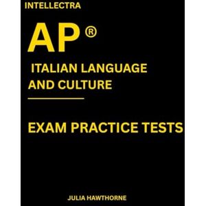 Hawthorne, Julia Intellectra AP ® ITALIAN LANGUAGE AND CULTURE EXAM PRACTICE TESTS: over 2000 practice questions , 13 mock exams/practice tests. Hawthorne, Julia Intellectra AP ® ITALIAN LANGUAGE AND CULTURE EXAM PRACTICE TESTS: over 2000 practice questions , 13 mock exams/practice tests.
