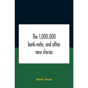 Twain, Mark The 1,000,000 Bank-Note, And Other New Stories Twain, Mark The 1,000,000 Bank-Note, And Other New Stories