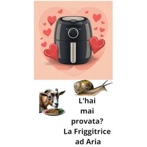 Guglielmo, 39 ernesto L'hai mai provata? La Friggitrice ad Aria: Cucinare con Friggitrice ad Aria Guglielmo, 39 ernesto L'hai mai provata? La Friggitrice ad Aria: Cucinare con Friggitrice ad Aria
