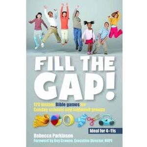 Parkinson, Rebecca Fill the Gap!: 120 instant Bible games for Sunday schools and midweek groups Parkinson, Rebecca Fill the Gap!: 120 instant Bible games for Sunday schools and midweek groups